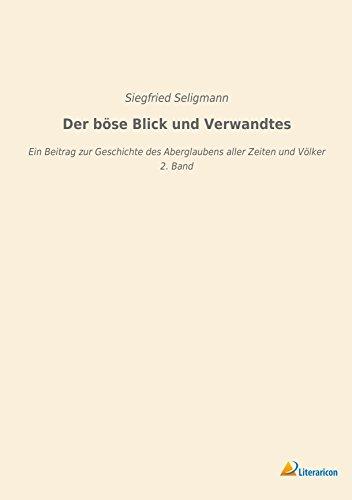 Der böse Blick und Verwandtes: Ein Beitrag zur Geschichte des Aberglaubens aller Zeiten und Völker - 2. Band