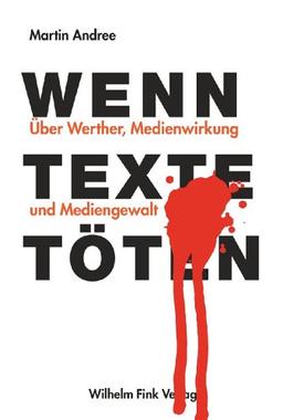 Wenn Texte töten: Über Werther, Medienwirkung und Mediengewalt