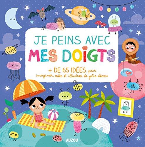 Je peins avec mes doigts : + de 65 idées pour imaginer, créer et illustrer de jolis décors