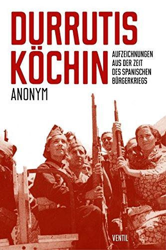 Durrutis Köchin: Aufzeichnungen aus der Zeit des spanischen ­Bürgerkriegs