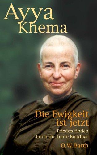 Die Ewigkeit ist jetzt: Buddhas Lehren lebensnah erfahren und inneren Frieden finden