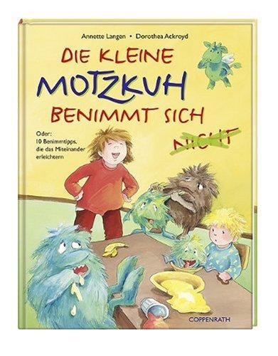 Die kleine Motzkuh benimmt sich (nicht): Oder: 10 Benimmtipps, die das Miteinander erleichtern