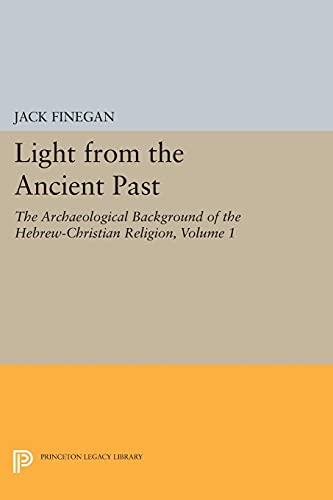 Light from the Ancient Past, Vol. 1: The Archaeological Background of the Hebrew-Christian Religion (Princeton Legacy Library)