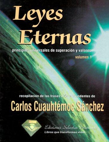 Leyes eternas/ Eternal Laws (Wise phrases or moral conduct & ethics), Vol. 1: Principios universales de superacion y valores/ Universal Principles of Values and Overcoming