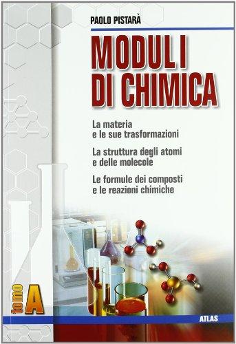 Moduli di chimica. Modulo A: La materia e le sue trasformazioni. Per le Scuole superiori