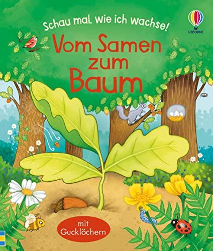 Schau mal, wie ich wachse! Vom Samen zum Baum (Schau-mal-wie-ich-wachse-Reihe)