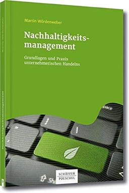 Nachhaltigkeitsmanagement: Grundlagen und Praxis unternehmerischen Handelns