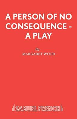 A Person of No Consequence - A Play (Acting Edition S.)