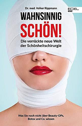 Wahnsinnig schön!: Die verrückte neue Welt der Schönheitschirurgie