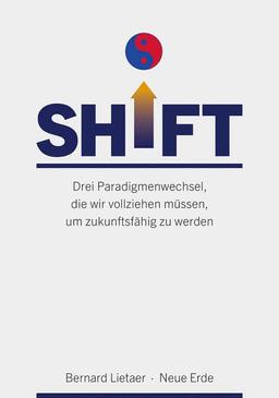 SHIFT: Drei Paradigmenwechsel, die wir vollziehen müssen, um zukunftsfähig zu werden