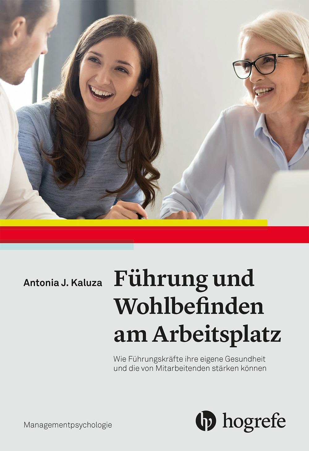 Führung und Wohlbefinden am Arbeitsplatz: Wie Führungskräfte ihre eigene Gesundheit und die von Mitarbeitenden stärken können (Managementpsychologie)