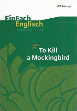 EinFach Englisch Unterrichtsmodelle. Unterrichtsmodelle für die Schulpraxis: EinFach Englisch Unterrichtsmodelle: Harper Lee: To Kill a Mockingbird