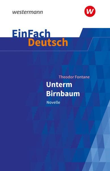 EinFach Deutsch / EinFach Deutsch Textausgaben: Textausgaben / Theodor Fontane: Unterm Birnbaum: Klassen 9 - 10: Fontane, Theodor: Unterm Birnbaum