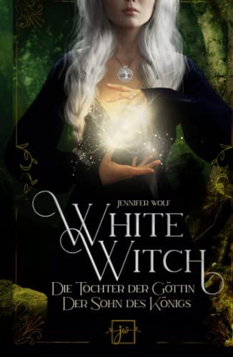 White Witch: Die Tochter der Göttin & Der Sohn des Königs