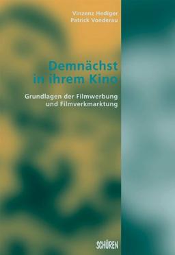 Demnächst in ihrem Kino: Grundlagen der Filmwerbung und Filmvermarktung