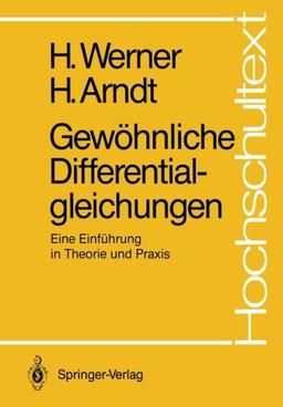 Gewöhnliche Differentialgleichungen: Eine Einführung in Theorie und Praxis (Hochschultext)