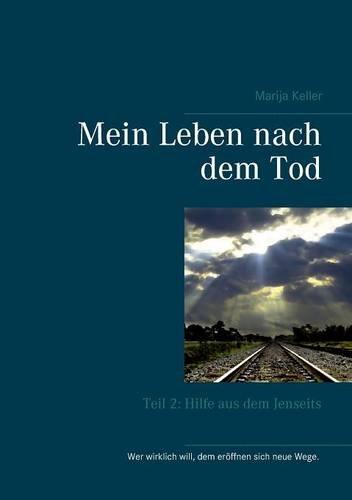 Mein Leben nach dem Tod: Teil 2: Hilfe aus dem Jenseits