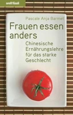 Frauen essen anders: Chinesische Ernährungslehre für das starke Geschlecht