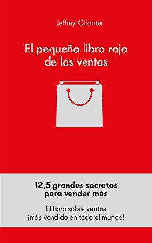 El pequeño libro rojo de las ventas: 12,5 principios sobre la grandeza de las ventas: 12,5 grandes secretos para vender más