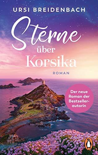 Sterne über Korsika: Roman - Der neue Roman der Bestsellerautorin