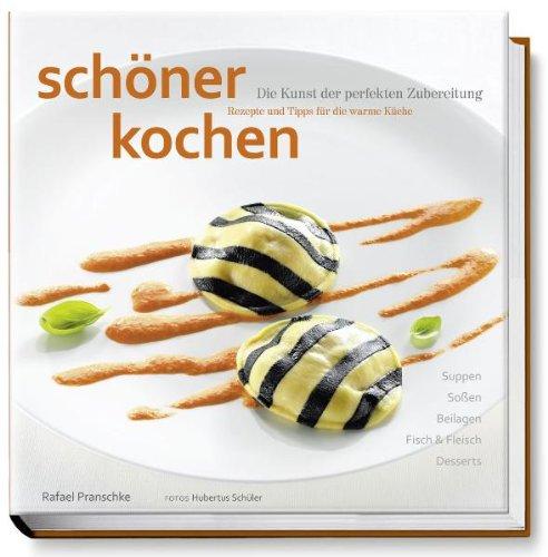 schöner kochen - warme Küche: Die Kunst der perfekten Zubereitung, Rezepte und Tipps für die warme Küche