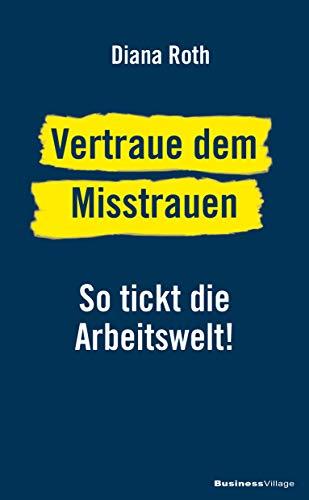 Vertraue dem Misstrauen: So tickt die Arbeitswelt!