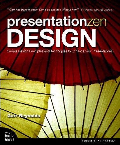 Presentation Zen Design: Simple Design Principles and Techniques to Enhance Your Presentations (Voices That Matter)