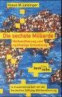 Die sechste Milliarde: Weltbevölkerung und nachhaltige Entwicklung