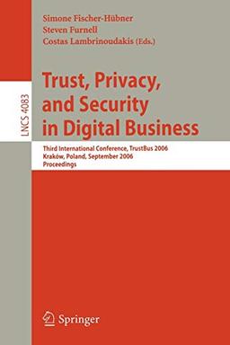 Trust and Privacy in Digital Business: Third International Conference, TrustBus 2006, Krakow, Poland, September 4-8, 2006, Proceedings (Lecture Notes in Computer Science, 4083, Band 4083)