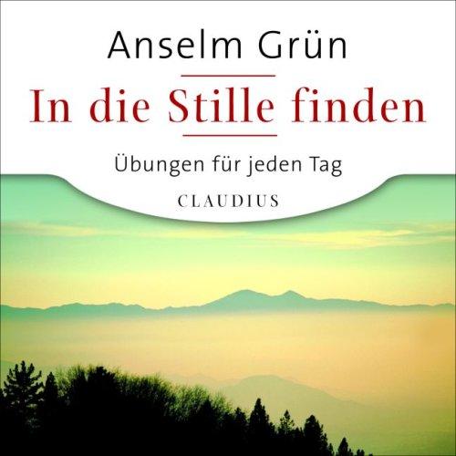 In die Stille finden: Übungen für jeden Tag