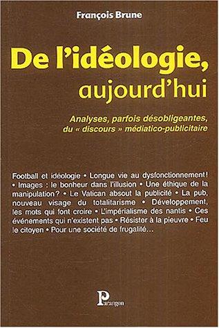 De l'idéologie, aujourd'hui : Analyses, parfois désobligeantes, du "discours" médiatico-publicitaire... (Documents)