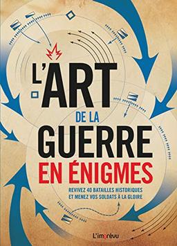 L'art de la guerre en énigmes : revivez 40 batailles historiques et menez vos soldats à la gloire