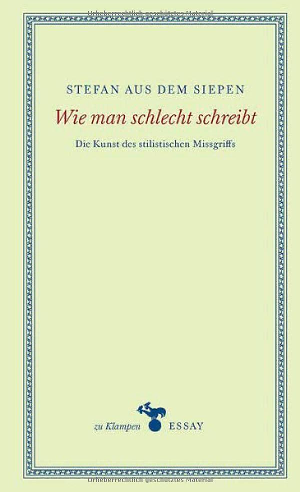 Wie man schlecht schreibt: Die Kunst des stilistischen Missgriffs (zu Klampen Essays)