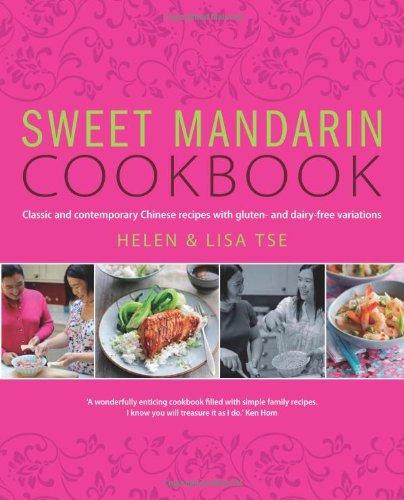 Sweet Mandarin Cookbook: Classic & Contemporary Chinese Recipes with Gluten & Dairy-free Variations