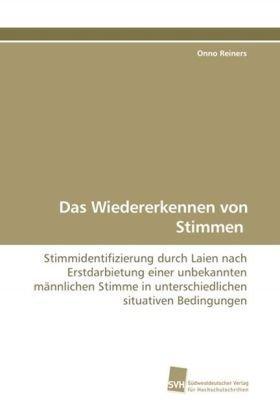 Das Wiedererkennen von Stimmen: Stimmidentifizierung durch Laien nach Erstdarbietung einer unbekannten männlichen Stimme in unterschiedlichen situativen Bedingungen