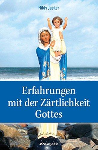 Erfahrungen mit der Zärtlichkeit Gottes