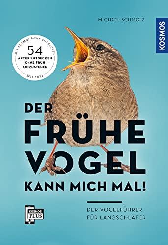 Der frühe Vogel kann mich mal - der Vogelführer für Langschläfer: 54 Arten entdecken ohne früh aufzustehen