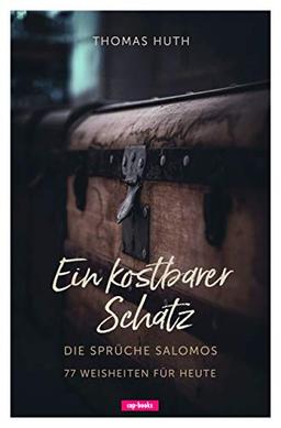 Ein kostbarer Schatz (Die Sprüche Salomos - 77 Weisheiten für heute)