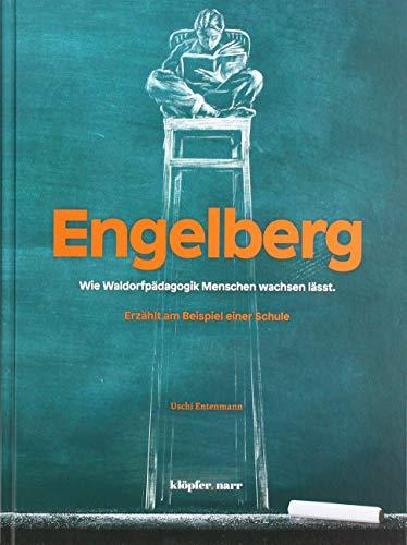 Engelberg: Wie Waldorfpädagogik Menschen wachsen lässt. Erzählt am Beispiel einer Schule