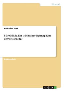 E-Mobilität. Ein wirksamer Beitrag zum Umweltschutz?