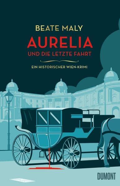 Aurelia und die letzte Fahrt: Ein historischer Wien-Krimi (Ein Fall für Aurelia von Kolowitz, Band 1)