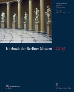 Jahrbuch der Berliner Museen. Jahrbuch der Preussischen Kunstsammlungen. Neue Folge: (2005). Jubiläumsband 175 Jahre Berliner Museen: Ehemals Jahrbuch ... Jubiläumsband 175 Jahre Berliner Museen