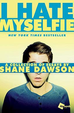 I Hate Myselfie: A Collection of Essays by Shane Dawson