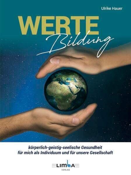 Werte Bildung: körperlich-geistig-seelische Gesundheit für mich als Individuum und für unsere Gesellschaft