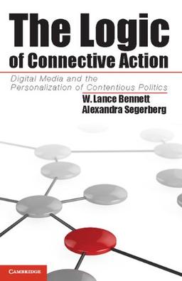 The Logic of Connective Action: Digital Media and the Personalization of Contentious Politics (Cambridge Studies in Contentious Politics)