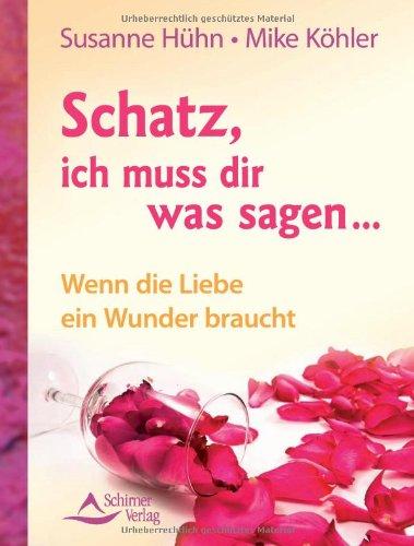 Schatz, ich muss dir was sagen ... - Wenn die Liebe ein Wunder braucht