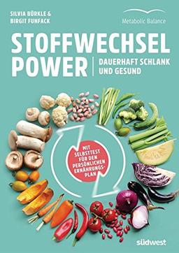 Stoffwechsel-Power: Dauerhaft schlank und gesund - Mit Selbsttest für den persönlichen Ernährungsplan