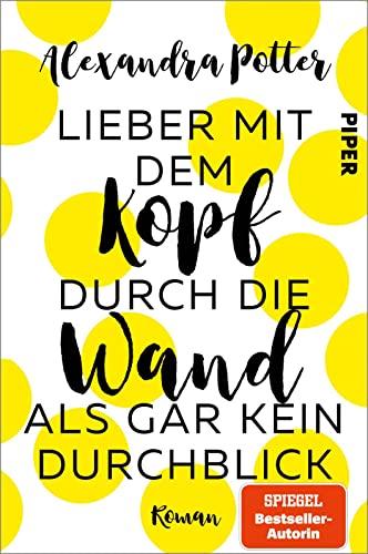 Lieber mit dem Kopf durch die Wand als gar kein Durchblick: Roman | Romantische Komödie mit Herz, Humor und Hund