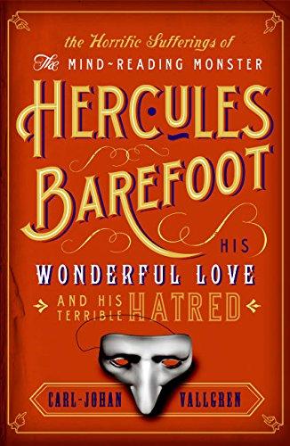 Horrific Sufferings of the Mind-Reading Monster Hercules Barefoot: His Wonderful Love and His Terrible Hatred