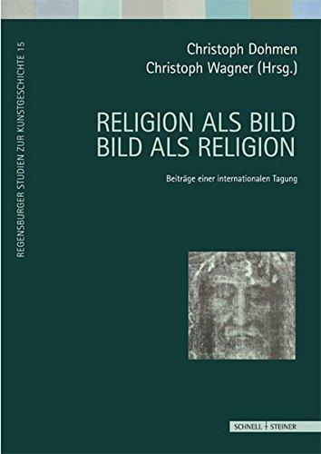 Religion als Bild - Bild als Religion (Regensburger Studien zur Kunstgeschichte)